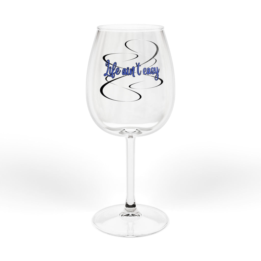 Life Ain’t Easy Wine Glass