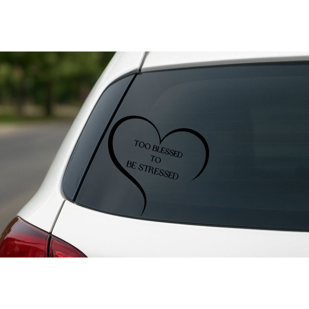 Too Blessed To Be Stressed - Car Decal