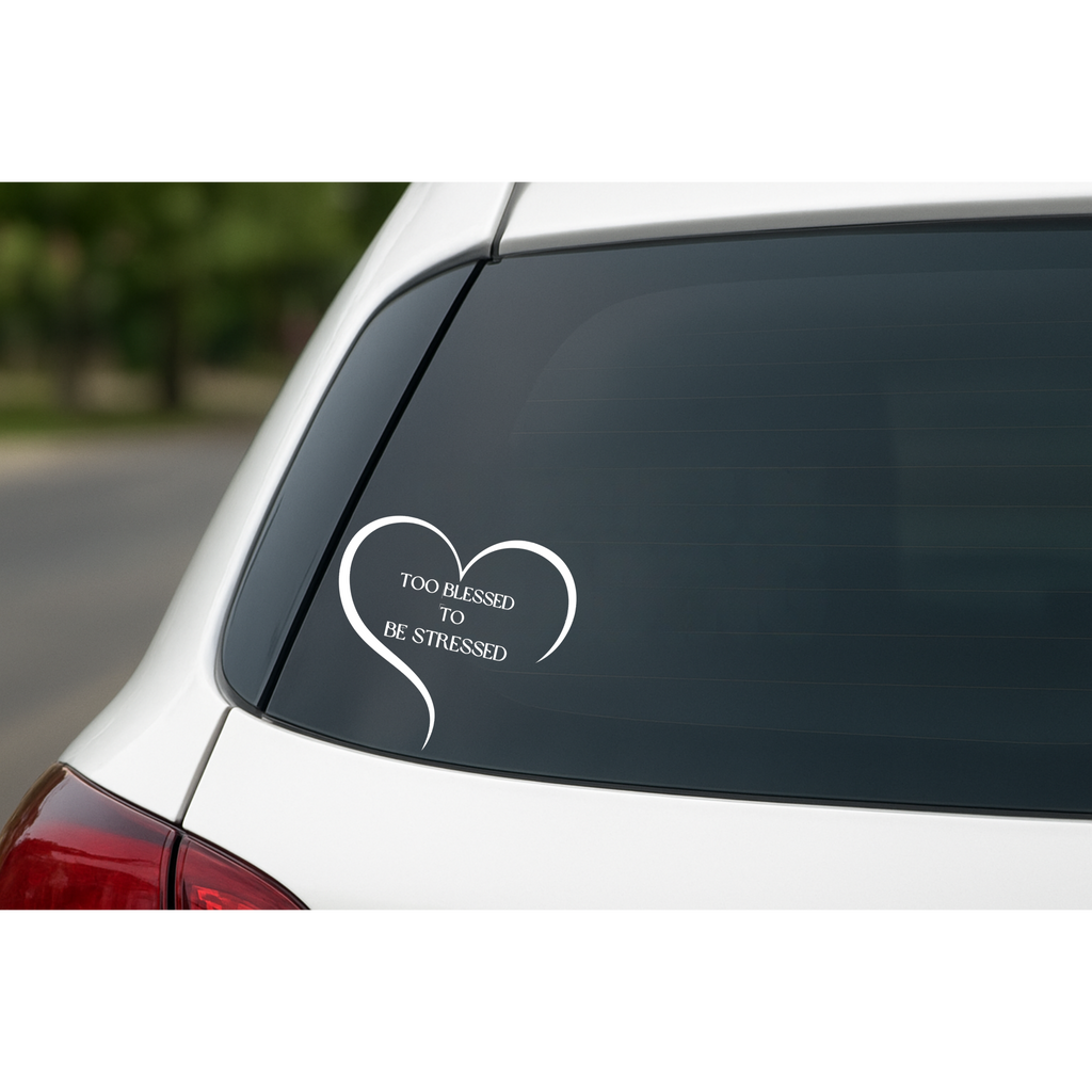 Too Blessed To Be Stressed - Car Decal