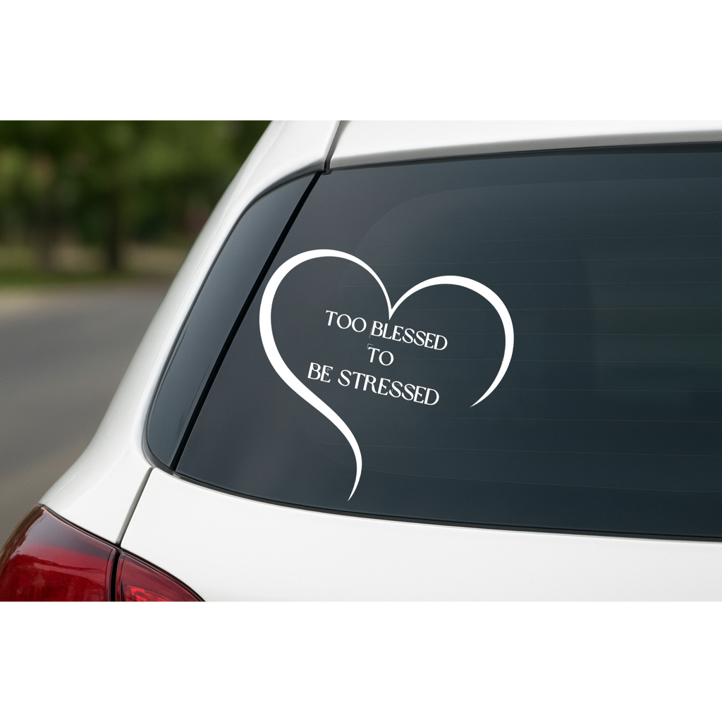 Too Blessed To Be Stressed - Car Decal